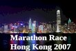 Marathon Race Hong Kong 2007. Ladies and gentlemen, today is 31 st December, 2007. Welcome to Marathon Race Hong Kong 2007. I’m Chris Wong, the host of