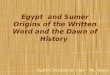 Early Civilizations Unit – Mr. Hatch Egypt and Sumer Origins of the Written Word and the Dawn of History