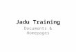Jadu Training Documents & Homepages. A little about Jadu Jadu (Sanskrit). Pronounced: Jar-doo Jadu is a website content management system (CMS) Jadu is