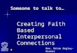 Someone to talk to… Creating Faith Based Interpersonal Connections Rev. Brian Bagley-Bonner