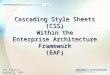 Cascading Style Sheets (CSS) Within the Enterprise Architecture Framework (EAF) Wes Ziegeler August 3, 2006