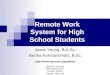 Remote Work System for High School Students Jason Yeung, B.A.Sc. Bertha Konstantinidis, B.Sc.  Ryerson University 350 Victoria