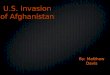 U.S. Invasion of Afghanistan By: Matthew Davis. September 11, 2001 Two men, Mohammed Atta and Abdulaziz al- Omari, hijack a plane on September 11, 2001