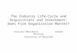 The Industry Life-Cycle and Acquisitions and Investment: Does Firm Organization Matter? Vojislav Maksimovic Gordon Phillips University of Maryland