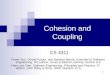 11 Cohesion and Coupling CS 4311 Frank Tsui, Orland Karam, and Barbara Bernal, Essential of Software Engineering, 3rd edition, Jones & Bartett Learning