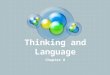 Thinking and Language Chapter 8. Language Our spoken, written, or gestured word, is the way we communicate meaning to ourselves and others. Language transmits