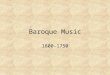 Baroque Music 1600-1750. â€œBaroqueâ€‌ Negative term for music of this time period â€“ â€œMisshapen Pearlâ€‌ Used to describe the heavy ornamentation of the