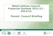 West Lothian Council Financial Outlook 2011/12 – 2013/14 Parent Council Briefing