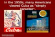 In the 1950s, many Americans viewed Cuba as “simply paradise”. N00/2 830612461