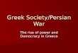 Greek Society/Persian War The rise of power and Democracy in Greece