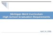 Michigan Merit Curriculum High School Graduation Requirements April 14, 2008