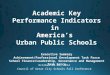 Academic Key Performance Indicators in America’s Urban Public Schools Executive Summary Achievement/Professional Development Task Force School Finance/Leadership,
