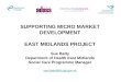 SUPPORTING MICRO MARKET DEVELOPMENT EAST MIDLANDS PROJECT Sue Batty Department of Health East Midlands Social Care Programme Manager sue.batty@dh.gsi.gov.uk