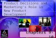 Chapters 9-10 Product Decisions and Marketing’s Role in New Product Development