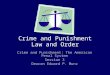 Crime and Punishment Law and Order Crime and Punishment: The American Penal System Session 3 Deacon Edward P. Munz