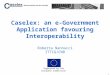 1 Caselex: an e-Government Application favouring Interoperability Roberta Nannucci ITTIG/CNR Supported by the European Commission