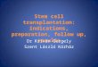 Stem cell transplantation: indications, preparation, follow up, results Dr Kriván Gergely Szent László Kórház