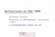 1 Reflections on RAE 2008 Richard Thorpe Business & Management Sub-panel (i36) r.thorpe@lubs.leeds.ac.uk