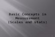 Basic Concepts in Measurement (Scales and stats) 1