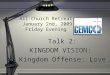 All-Church Retreat January 2nd, 2009 Friday Evening Talk 2: KINGDOM VISION: Kingdom Offense: Love Talk 2: KINGDOM VISION: Kingdom Offense: Love