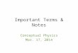 Important Terms & Notes Conceptual Physics Mar. 17, 2014