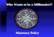 Who Wants to be a Millionaire!? Monetary Policy Fastest Finger Question #1: