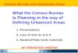 Census Bureau and Urbanized Areas an interactive webinar What the Census Bureau is Planning in the way of Defining Urbanized Areas 1. Presentations 2