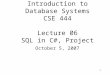 1 Introduction to Database Systems CSE 444 Lecture 06 SQL in C#, Project October 5, 2007