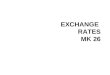 EXCHANGE RATES MK 26. EXCHANGE RATE The price at which one currency can be exchanged for another. e.g. $1= EUR 0.84 (stronger)