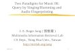 2015/10/251 Two Paradigms for Music IR: Query by Singing/Humming and Audio Fingerprinting J.-S. Roger Jang ( 張智星 ) Multimedia Information Retrieval Lab