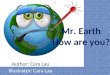Mr. Earth How are you? Author: Cara Lau Illustrator: Cara Lau P.1