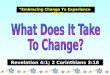 “Embracing Change To Experience Life!” Revelation 4:1; 2 Corinthians 3:18 Revelation 4:1; 2 Corinthians 3:18