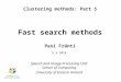 Fast search methods Pasi Fränti Clustering methods: Part 5 Speech and Image Processing Unit School of Computing University of Eastern Finland 5.5.2014