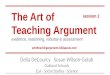 The Art of Teaching Argument evidence, reasoning, rebuttal & assessment artofteachingargument.wikispaces.com Delia DeCourcy Susan Wilson-Golab Oakland