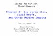Slides for GGR 314, Global Warming Chapter 8: Sea Level Rise, Coral Reefs, and Other Marine Impacts Course taught by Danny Harvey Department of Geography