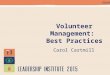 Volunteer Management: Best Practices Carol Cartmill