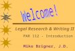 1 Legal Research & Writing II PAR 112 - Introduction Mike Brigner, J.D