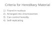 Criteria for Hereditary Material 1)Found in nucleus 2)Arranged into chromosomes 3)Can control heredity 4)Self-replicating