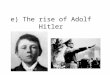 E) The rise of Adolf Hitler. e) The rise of Hitler 1920: – French occupation of the Ruhr (river), industrial valley rich in coal and other minerals –