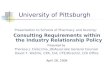 University of Pittsburgh Presentation to Schools of Pharmacy and Nursing: Consulting Requirements within the Industry Relationship Policy Presented by