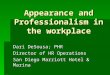 Appearance and Professionalism in the workplace Dari DeSousa; PHR Director of HR Operations San Diego Marriott Hotel & Marina