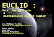 EUCLID : Dark Energy Probe & microlensing planet hunter Jean-Philippe Beaulieu Institut d’Astrophysique de Paris Eamonn Kerins Shude Mao Nicholas Rattenbury