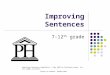 Improving Sentences 7-12 th grade Improving Sentences PowerPoint, © May 2007 by Prestwick House, Inc. All rights reserved. Author & Creator: Sondra Abel