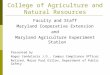 College of Agriculture and Natural Resources Faculty and Staff Maryland Cooperative Extension and Maryland Agriculture Experiment Station Presented by