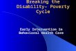 Breaking the Disability- Poverty Cycle Early Intervention in Behavioral Health Care