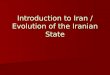 Introduction to Iran / Evolution of the Iranian State