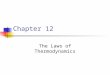 Chapter 12 The Laws of Thermodynamics. Homework, Chapter 11 1,3,5,8,13,15,21,23,31,34