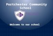 Portchester Community School Welcome to our school