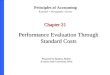 Performance Evaluation Through Standard Costs Chapter 21 Prepared by Barbara Muller Arizona State University West Principles of Accounting Kimmel Weygandt