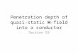 Penetration depth of quasi-static H-field into a conductor Section 59